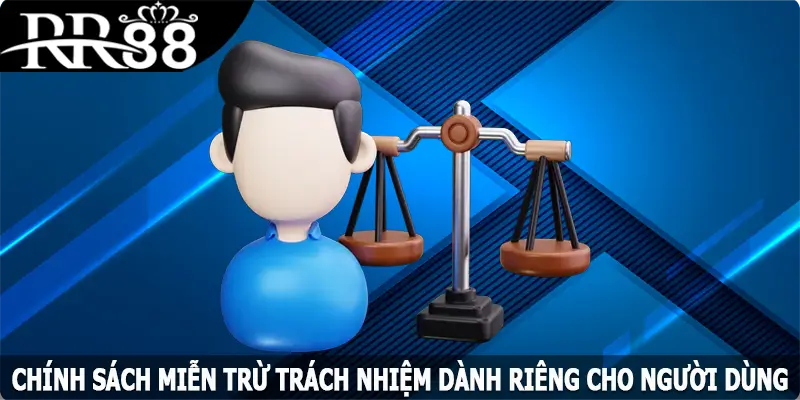 Chính sách miễn trừ trách nhiệm dành riêng cho người dùng