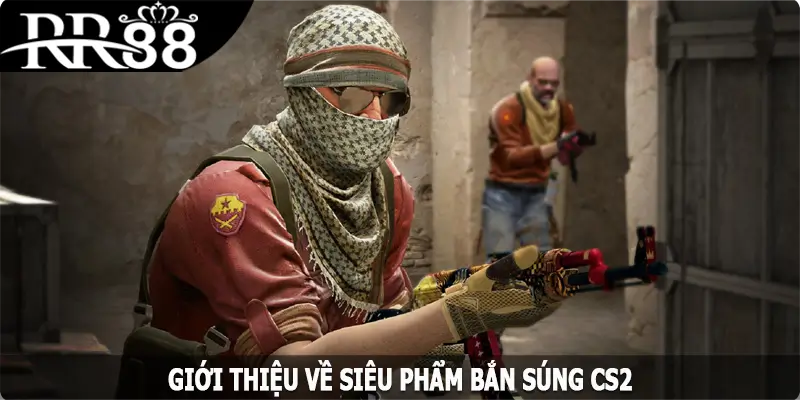 Giới thiệu về siêu phẩm bắn súng CS2