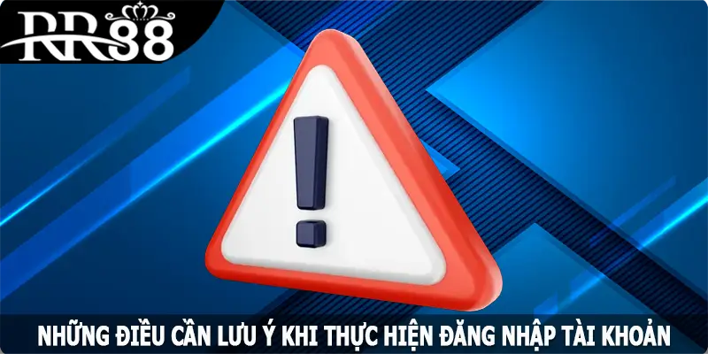 Những điều cần lưu ý khi thực hiện đăng nhập RR88