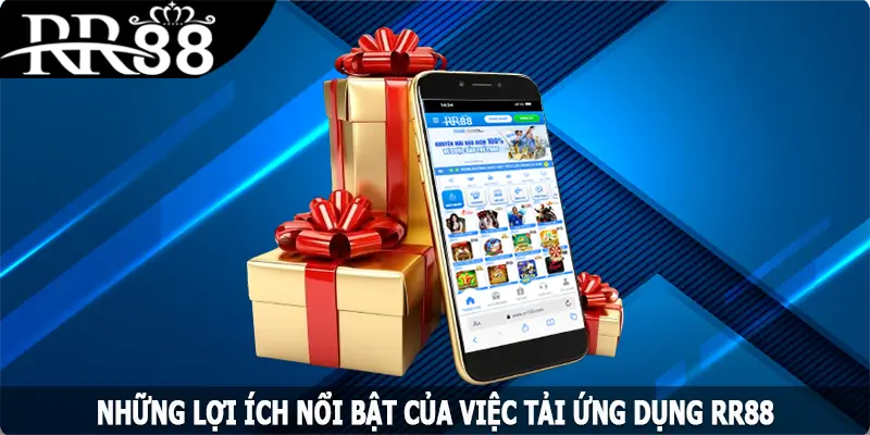 Những lợi ích nổi bật của việc tải app RR88